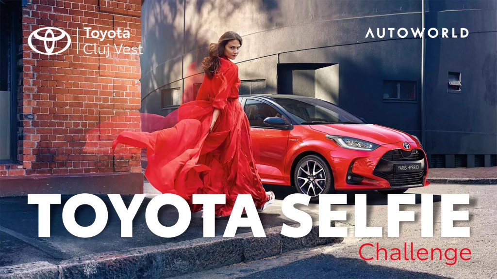Toyota Selfie Challenge: Câștigă 3 luni la volanul Toyota Yaris Hybrid cu Autoworld TOYOTA CLUJ VEST