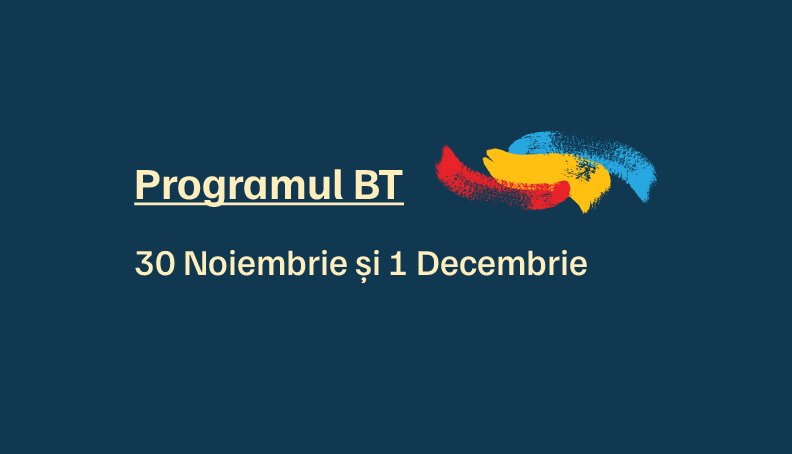 Programul BT în 30 Noiembrie și 1 Decembrie 2023