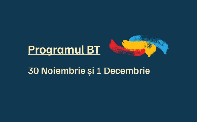 Programul BT în 30 Noiembrie și 1 Decembrie 2023