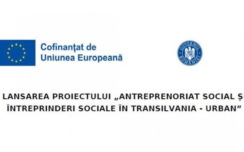 Comunicat de presă: Lansarea proiectului „Anteprenoriat social și întreprinderi sociale în Transilvania - urban”