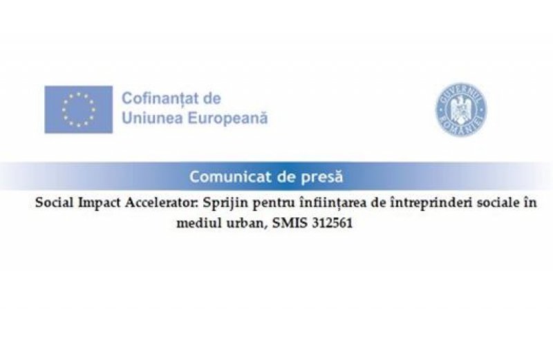 Comunicat de presă - Social Impact Accelerator: Sprijin pentru înființarea de întreprinderi sociale în mediul urban