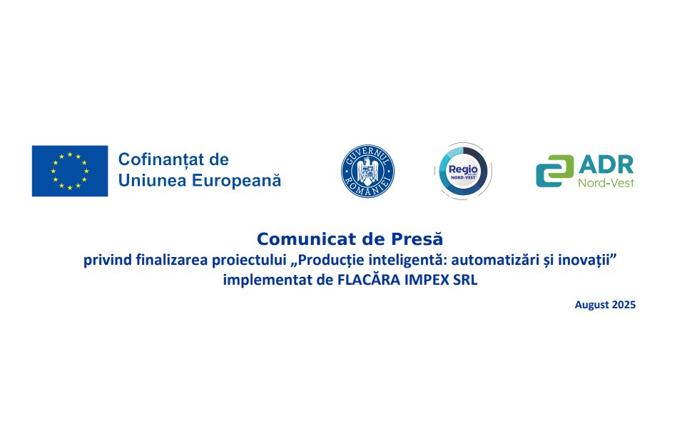 Comunicat de Presă privind finalizarea proiectului „Producție inteligentă: automatizări și inovații” implementat de FLACĂRA IMPEX SRL