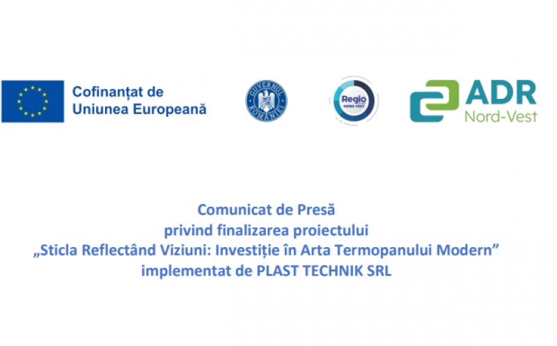 Comunicat de Presă privind finalizarea proiectului „Sticla Reflectând Viziuni: Investiție în Arta Termopanului Modern” implementat de PLAST TECHNIK SRL