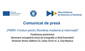 Comunicat de presă „PNRR: Fonduri pentru România modernă și reformată!“ - Finalizarea proiectului Renovare energetică Liceul de Coregrafie și Artă Dramatică Octavian Stroia