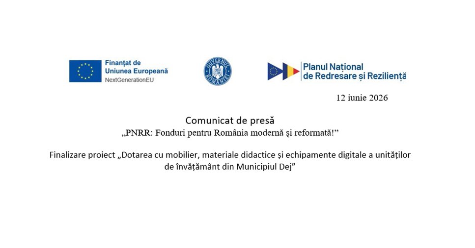 Comunicat de presă: Finalizare proiect „Dotarea cu mobilier, materiale didactice și echipamente digitale a unităților de învățământ din Municipiul Dej”